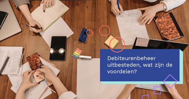  Debiteurenbeheer uitbesteden, wat zijn de voordelen?