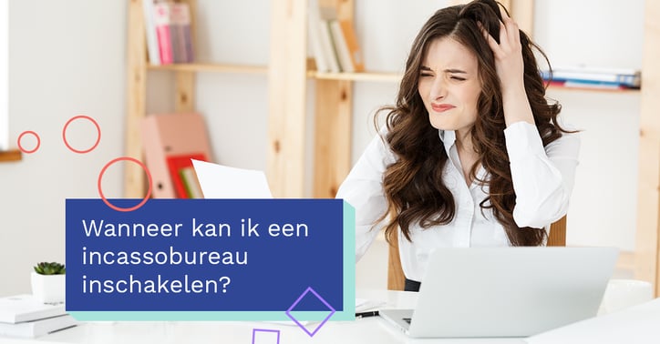  Wanneer kunt je een incassobureau inschakelen?