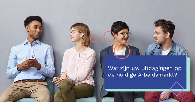  Wat zijn uw uitdagingen op de huidige Arbeidsmarkt?
